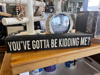 You’ve got to be kidding me sign