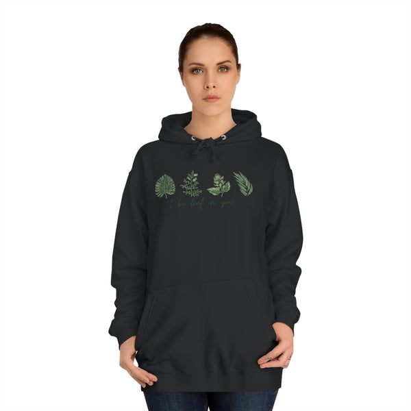 I Be Leaf In You Unisex College Hoodie