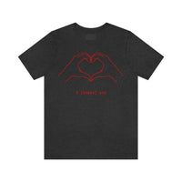 I Heart You Unisex Jersey Short Sleeve Tee