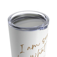 I'm Sorry For What I Said Tumbler 20oz