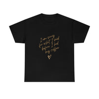 I'm Sorry For What I Said Unisex Heavy Cotton Tee