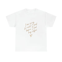 I'm Sorry For What I Said Unisex Heavy Cotton Tee
